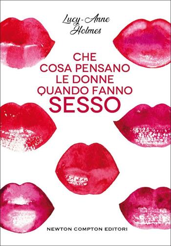 Che cosa pensano le donne quando fanno sesso - Lucy-Anne Holmes - Libro Newton Compton Editori 2021, Grandi manuali Newton | libraccio.click