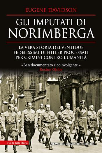 Gli imputati di Norimberga. La vera storia dei ventidue fedelissimi di Hitler processati per crimini contro l'umanità - Eugene Davidson - Libro Newton Compton Editori 2022, I volti della storia | libraccio.click