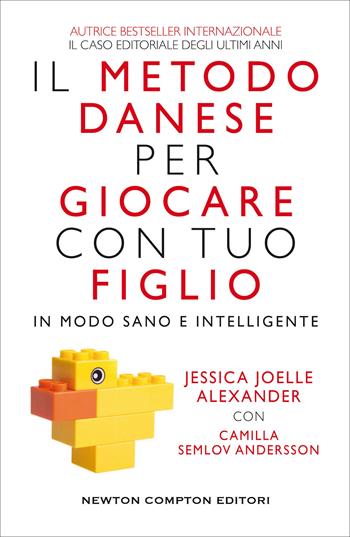 Il metodo danese per giocare con tuo figlio in modo sano e intelligente - Jessica Joelle Alexander, Camilla Semlov Andersson, Camilla Semlov Andersson - Libro Newton Compton Editori 2021, Grandi manuali Newton | libraccio.click