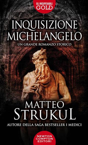 Inquisizione Michelangelo - Matteo Strukul - Libro Newton Compton Editori 2022, Gli insuperabili Gold | libraccio.click