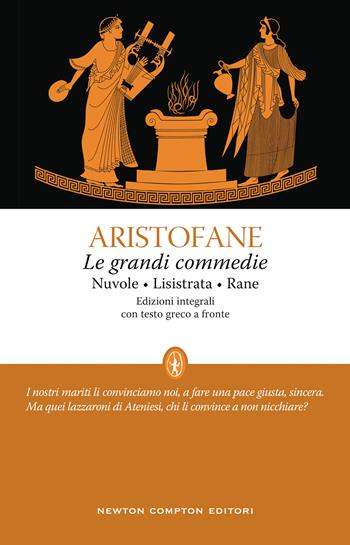 Le grandi commedie: Le nuvole-Lisistrata-Rane. Testo greco a fronte. Ediz. integrale - Aristofane - Libro Newton Compton Editori 2022, Classici moderni Newton | libraccio.click