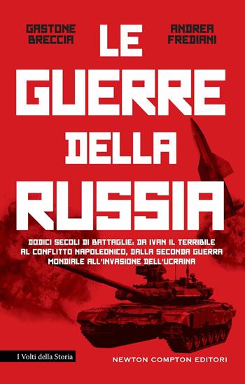 La guerre della Russia. Dodici secoli di battaglie: da Ivan il Terribile al conflitto napoleonico, dalla seconda guerra mondiale all'invasione dell'Ucraina - Gastone Breccia, Andrea Frediani - Libro Newton Compton Editori 2022, I volti della storia | libraccio.click