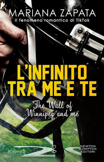 L'infinito tra me e te. The Wall of Winnipeg and me - Mariana Zapata - Libro Newton Compton Editori 2023, Anagramma | libraccio.click
