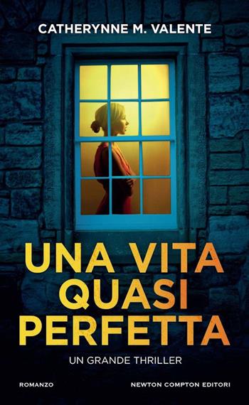 Una vita quasi perfetta - Catherynne M. Valente - Libro Newton Compton Editori 2024, Gli insuperabili Gold | libraccio.click