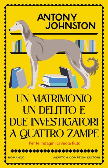 Un matrimonio, un delitto e due investigatori a quattro zampe - Antony Johnston - Libro Newton Compton Editori 2023, Nuova narrativa Newton | libraccio.click