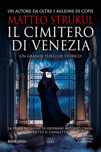 Il cimitero di Venezia - Matteo Strukul - Libro Newton Compton Editori 2024, King | libraccio.click