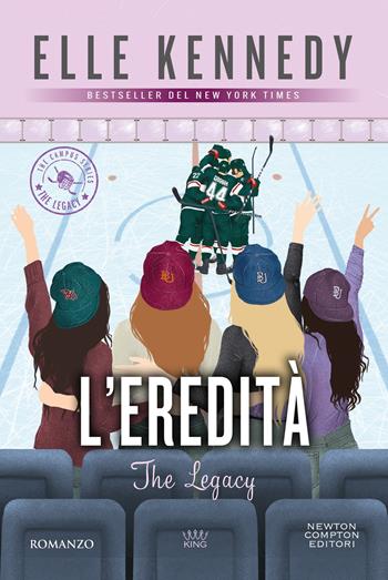 L'eredità. The legacy. The campus series - Elle Kennedy - Libro Newton Compton Editori 2024, King | libraccio.click