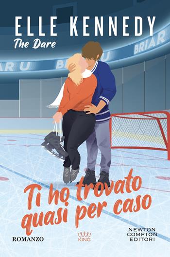 Ti ho trovato quasi per caso. The dare - Elle Kennedy - Libro Newton Compton Editori 2024, King | libraccio.click