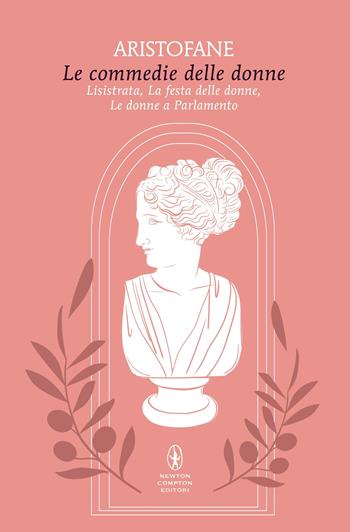 Le commedie delle donne: Lisistrata-La festa delle donne-Le donne a parlamento - Aristofane - Libro Newton Compton Editori 2026, Classici pop Newton | libraccio.click