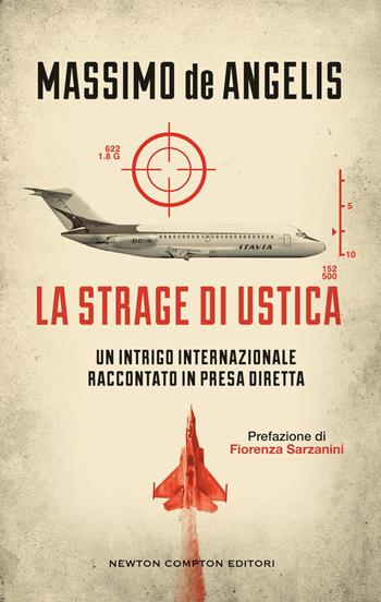 La strage di Ustica. Un intrigo internazionale raccontato in presa diretta - Massimo De Angelis - Libro Newton Compton Editori 2025, Controcorrente | libraccio.click