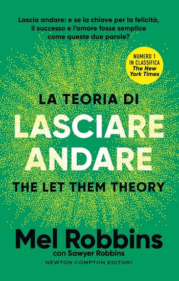 La teoria di lasciare andare. The let them theory - Mel Robbins, Sawyer Robbins - Libro Newton Compton Editori 2025, Grandi manuali Newton | libraccio.click