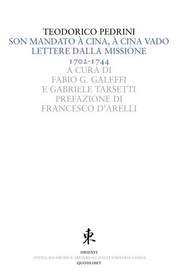 Son mandato à Cina, à Cina vado. Lettere dalla missione 1702-1744 - Teodorico Pedrini - Libro Quodlibet 2018, Orienti | libraccio.click