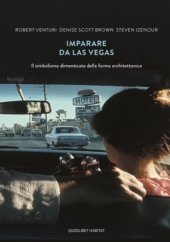 Imparare da Las Vegas. Il simbolismo dimenticato della forma architettonica - Robert Venturi, Denise Scott Brown, Steven Izenour - Libro Quodlibet 2018, Habitat | libraccio.click