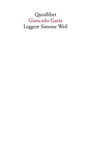 Leggere Simone Weil - Giancarlo Gaeta - Libro Quodlibet 2018, Saggi | libraccio.click