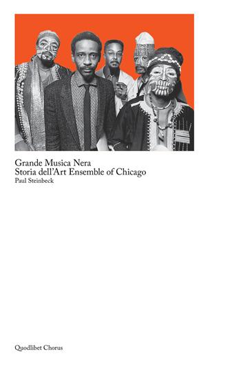 Grande musica nera. Storia dell'art ensemble of Chicago - Paul Steinbeck - Libro Quodlibet 2018, Chorus | libraccio.click