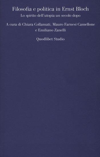 Filosofia e politica in Ernst Bloch. Lo spirito dell'utopia un secolo dopo  - Libro Quodlibet 2019, Quodlibet studio. Filosofia e politica | libraccio.click