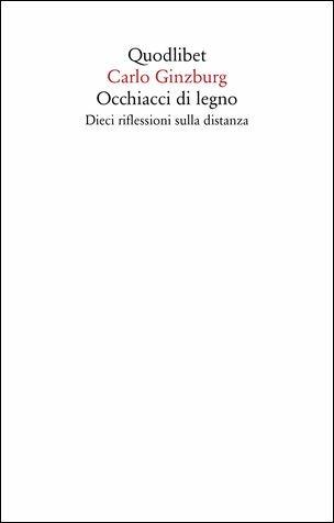 Occhiacci di legno. Dieci riflessioni sulla distanza. Ediz. ampliata - Carlo Ginzburg - Libro Quodlibet 2019, Saggi | libraccio.click