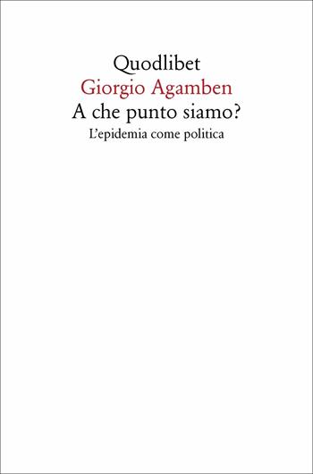 A che punto siamo? L'epidemia come politica - Giorgio Agamben - Libro Quodlibet 2020, Quodlibet | libraccio.click
