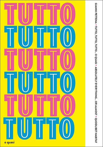 Tutto, tutto, tutto… o quasi-Absolutely everything… or almost - Gianni Pettena, Gianni-Emilio Simonetti - Libro Quodlibet 2022, Habitat | libraccio.click
