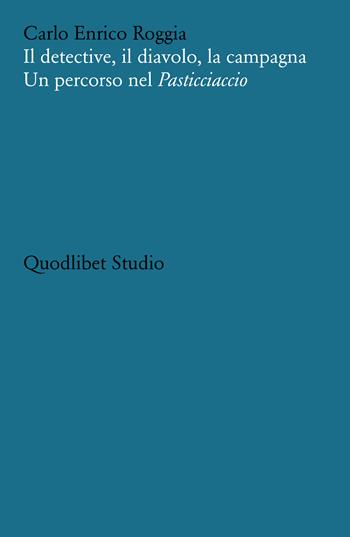 Il detective, il diavolo, la campagna. Un percorso nel «Pasticciaccio» - Carlo Enrico Roggia - Libro Quodlibet 2023, Quodlibet studio. Stilistica e storia della lingua letteraria | libraccio.click
