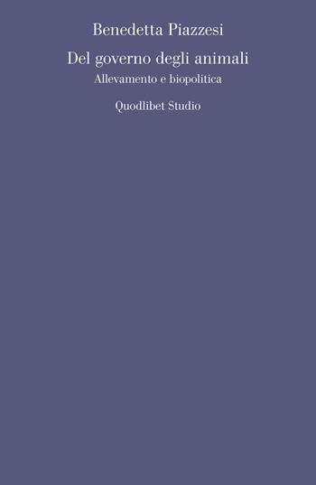 Del governo degli animali. Allevamento e biopolitica - Benedetta Piazzesi - Libro Quodlibet 2023, Quodlibet studio. Filosofia e politica | libraccio.click