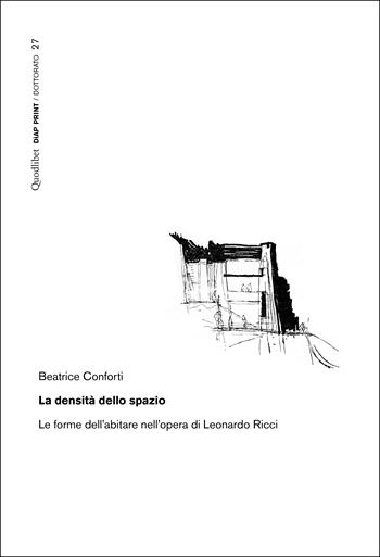 La densità dello spazio. Le forme dell'abitare nell'opera di Leonardo Ricci - Beatrice Conforti - Libro Quodlibet 2024, Diap print/Dottorato | libraccio.click