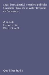 Spazi immaginativi e pratiche politiche. Un’ultima istantanea su Walter Benjamin e il Surrealismo