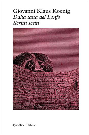 Dalla tana del lonfo. Scritti scelti - Giovanni Klaus Koenig - Libro Quodlibet 2026, Habitat | libraccio.click