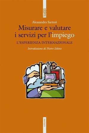 Misurare e valutare i servizi per l'impiego. L'esperienza internazionale - Alessandra Sartori - Libro Futura Editrice 2009, Saggi | libraccio.click