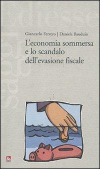 L'economia sommersa e lo scandalo dell'evasione fiscale - Giancarlo Ferrero, Daniela Bauduin - Libro Futura Editrice 2011, Saggi | libraccio.click