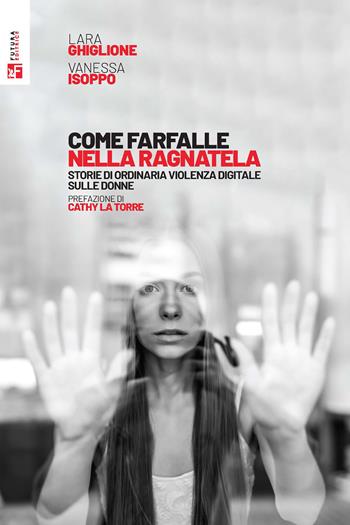 Come farfalle nella ragnatela. Storie di ordinaria violenza digitale sulle donne - Lara Ghiglione, Vanessa Isoppo - Libro Futura Editrice 2023, Saggi | libraccio.click