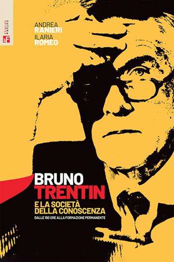 Bruno Trentin e la società della conoscenza. Dalle 150 ore alla formazione permanente - Andrea Ranieri, Ilaria Romeo - Libro Futura Editrice 2024, Storia e memoria | libraccio.click