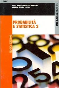 Probabilità e statistica. Per gli Ist. Tecnici industriali. Vol. 2 - Anna M. Gambotto Manzone, Claudia Susara Longo - Libro Tramontana 2002 | libraccio.click
