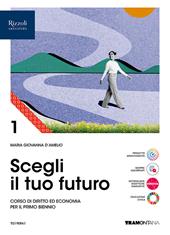 Scegli il tuo futuro. Corso di diritto ed economia. Per le Scuole superiori. Con e-book. Con espansione online. Vol. 1