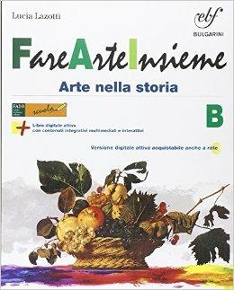 Fare arte insieme. Vol. B. Per la Scuola media. - Lucia Lazotti, Maria Corno - Libro Bulgarini 2014 | libraccio.click