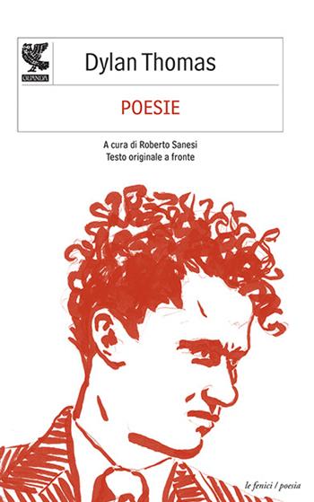 Poesie. Testo inglese a fronte - Dylan Thomas - Libro Guanda 2014, Le Fenici | libraccio.click