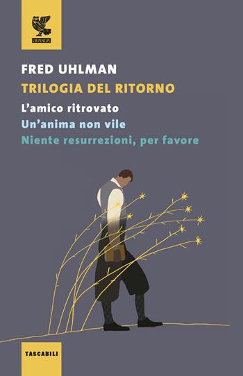 Trilogia del ritorno: L'amico ritrovato-Un'anima non vile-Niente resurrezioni, per favore - Fred Uhlman - Libro Guanda 2018, Tascabili Guanda. Narrativa | libraccio.click