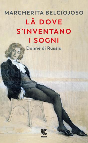 Là dove s'inventano i sogni. Donne di Russia - Margherita Belgiojoso - Libro Guanda 2018, Narratori della Fenice | libraccio.click