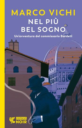 Nel più bel sogno. Una nuova avventura del commissario Bordelli - Marco Vichi - Libro Guanda 2022, Guanda noir | libraccio.click