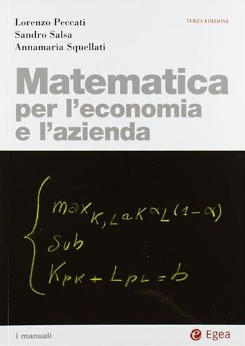 Matematica per l'economia e l'azienda - Lorenzo Peccati, Sandro Salsa, Annamaria Squellati Marinoni - Libro EGEA 2004, I Manuali | libraccio.click