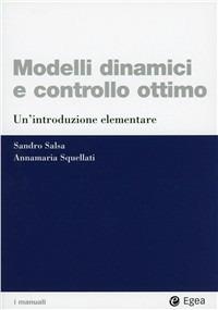 Modelli dinamici e controllo ottimo. Un'introduzione elementare - Sandro Salsa, Annamaria Squellati Marinoni - Libro EGEA 2006, I Manuali | libraccio.click
