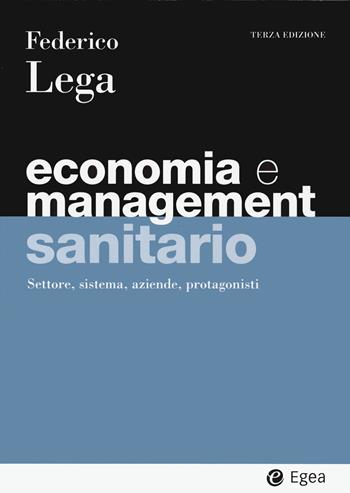 Economia e management sanitario. Settore, sistema, aziende, protagonisti - Federico Lega - Libro EGEA 2023, I Manuali | libraccio.click