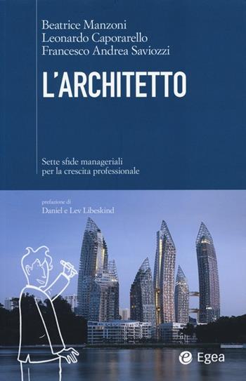 L' architetto. Sette sfide manageriali per la crescita professionale - Beatrice Manzoni, Leonardo Caporarello, Francesco Andrea Saviozzi - Libro EGEA 2014, Cultura di impresa | libraccio.click