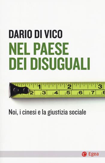 Nel paese dei disuguali. Noi, i cinesi e la giustizia sociale - Dario Di Vico - Libro EGEA 2017, Cultura e società | libraccio.click