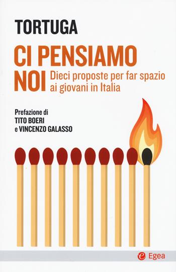 Ci pensiamo noi. Dieci proposte per far spazio ai giovani in Italia - Tortuga - Libro EGEA 2020, Cultura e società | libraccio.click