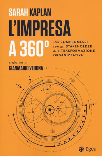 L'impresa a 360 gradi. Dai compromessi con gli stakeholder alla trasformazione organizzativa - Sarah Kaplan - Libro EGEA 2020, Cultura di impresa | libraccio.click