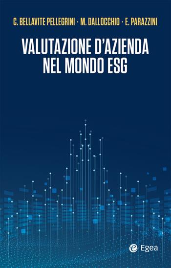 Valutazione d'azienda nel mondo ESG - Carlo Bellavite Pellegrini, Maurizio Dallocchio, Enrico Parazzini - Libro EGEA 2020, Cultura di impresa | libraccio.click