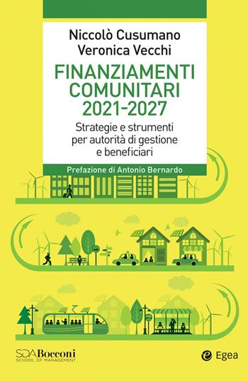 Finanziamenti comunitari 2021-2027. Strategie e strumenti per autorità di gestione e beneficiari - Niccolò Cusumano, Veronica Vecchi - Libro EGEA 2022, Leading management | libraccio.click