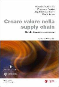 Creare valore nella supply chain. Modelli di gestione a confronto - Maurizio Dallocchio, Francesco Perrini, Clodia Vurro - Libro EGEA 2010, Biblioteca dell'economia d'azienda. Extra | libraccio.click