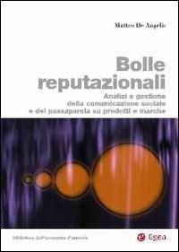 Bolle reputazionali. Analisi e gestione della comunicazione sociale e del passaparola su prodotti e marche - Matteo De Angelis - Libro EGEA 2012 | libraccio.click